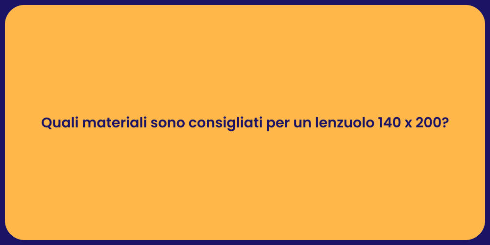Quali materiali sono consigliati per un lenzuolo 140 x 200?