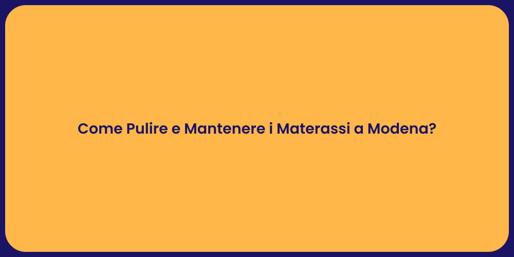 Come Pulire e Mantenere i Materassi a Modena?