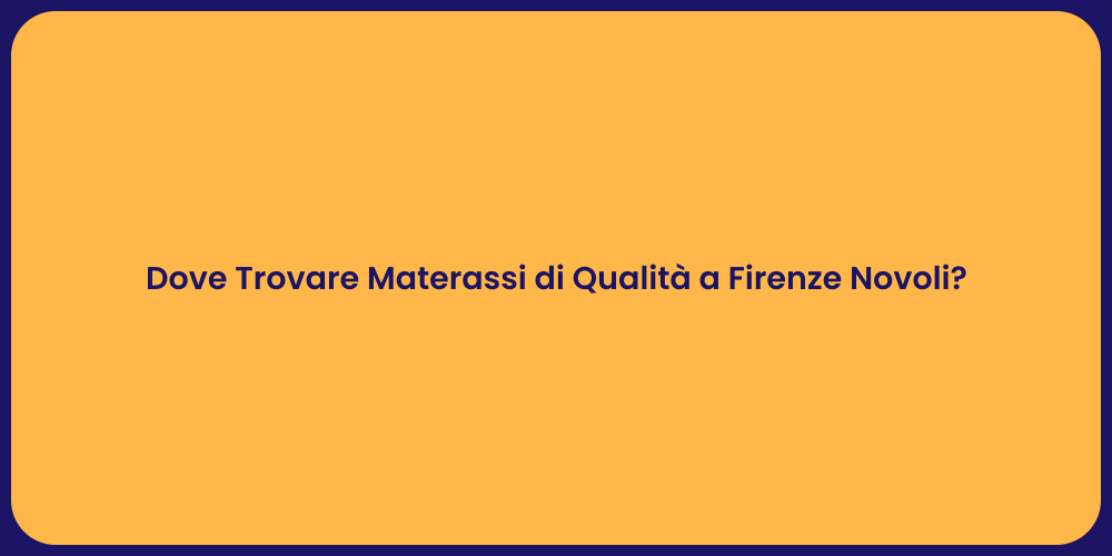Dove Trovare Materassi di Qualità a Firenze Novoli?