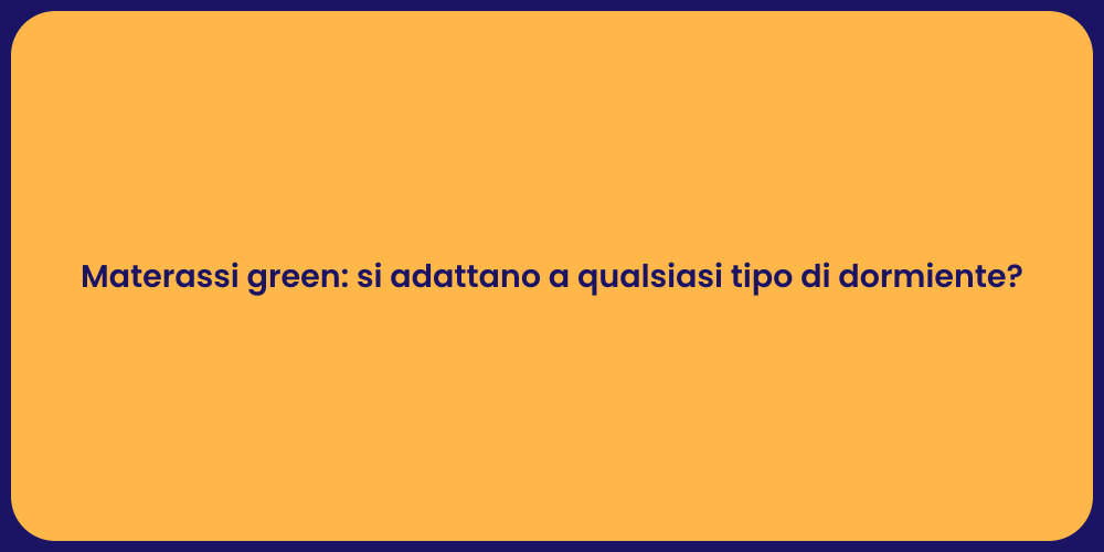 Materassi green: si adattano a qualsiasi tipo di dormiente?