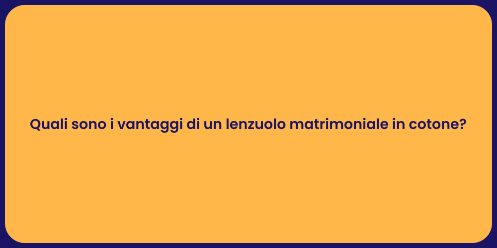 Quali sono i vantaggi di un lenzuolo matrimoniale in cotone?