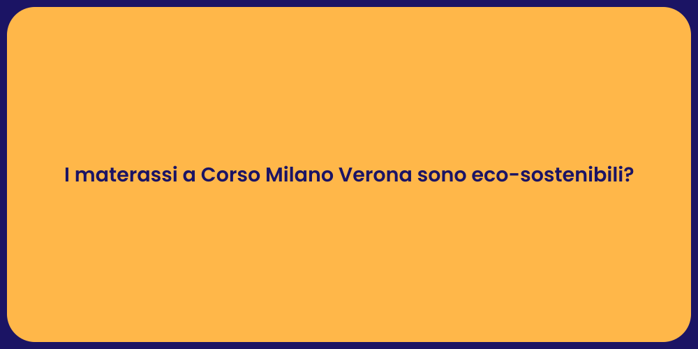 I materassi a Corso Milano Verona sono eco-sostenibili?