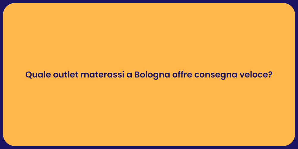 Quale outlet materassi a Bologna offre consegna veloce?