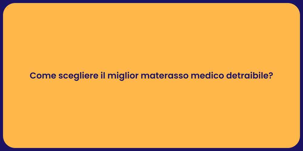 Come scegliere il miglior materasso medico detraibile?