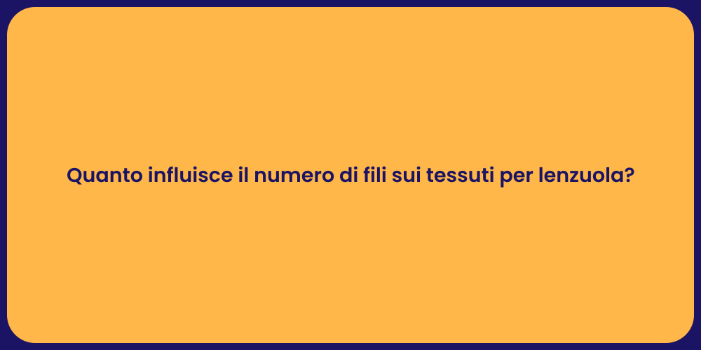 Quanto influisce il numero di fili sui tessuti per lenzuola?