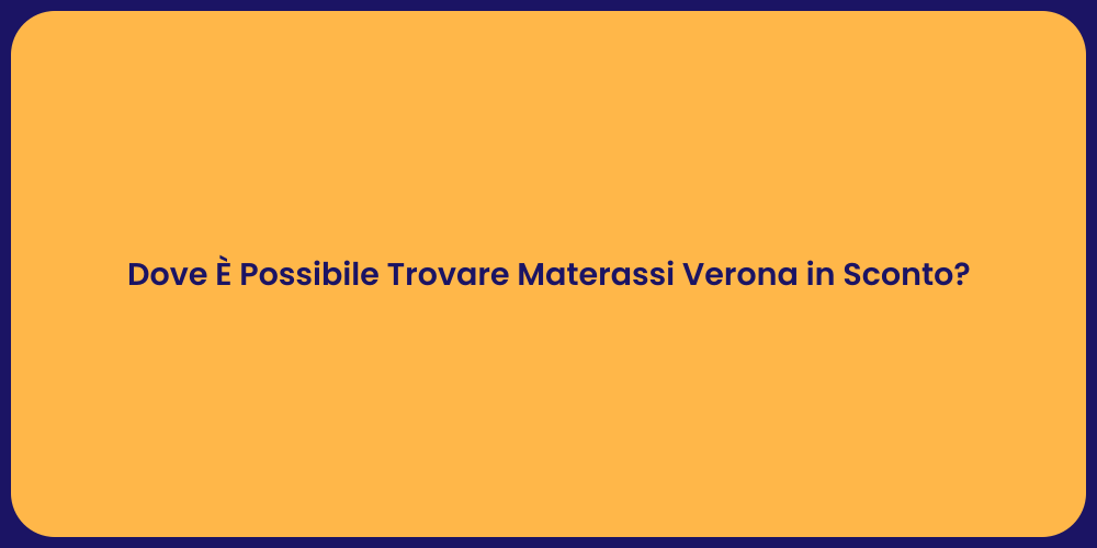 Dove È Possibile Trovare Materassi Verona in Sconto?