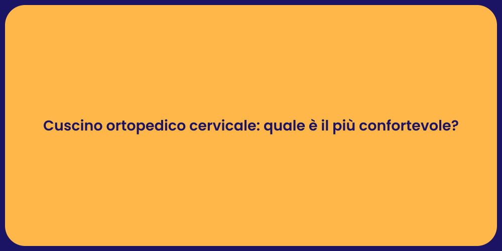 Cuscino ortopedico cervicale: quale è il più confortevole?