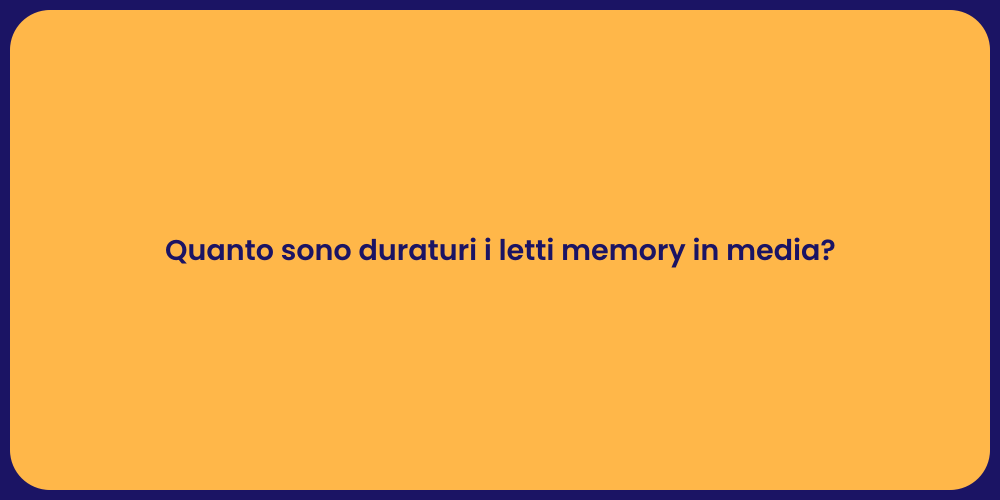 Quanto sono duraturi i letti memory in media?