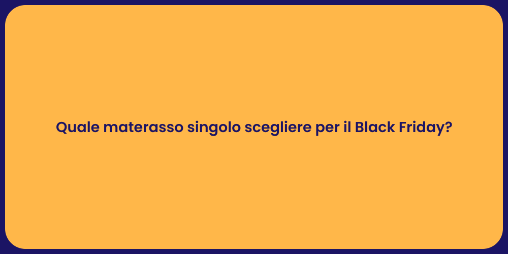 Quale materasso singolo scegliere per il Black Friday?