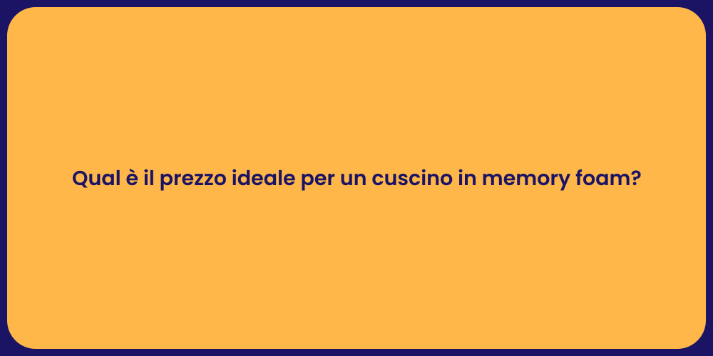 Qual è il prezzo ideale per un cuscino in memory foam?