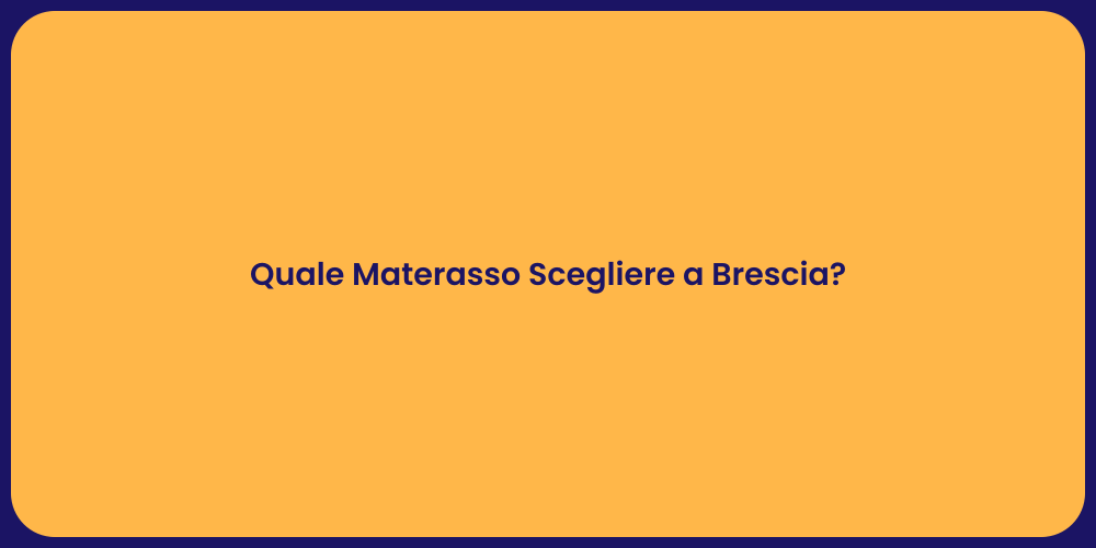 Quale Materasso Scegliere a Brescia?