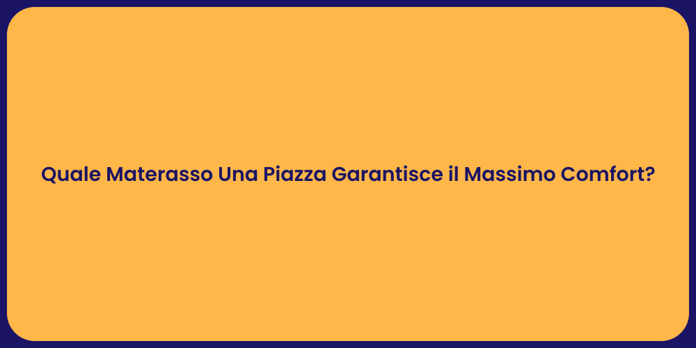 Quale Materasso Una Piazza Garantisce il Massimo Comfort?
