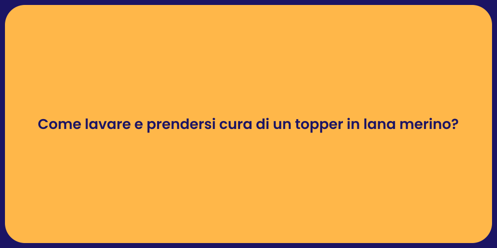 Come lavare e prendersi cura di un topper in lana merino?