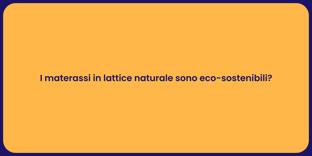 I materassi in lattice naturale sono eco-sostenibili?