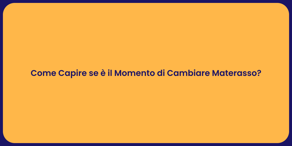 Come Capire se è il Momento di Cambiare Materasso?