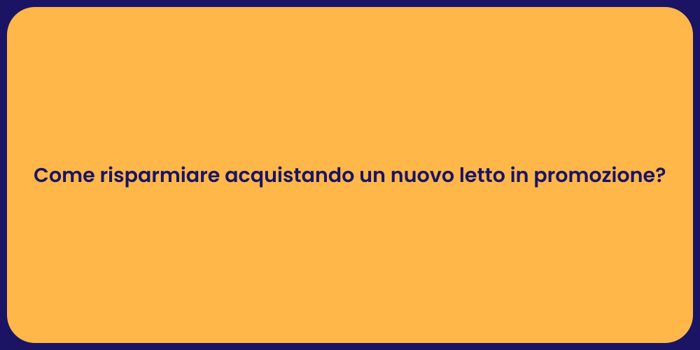 Come risparmiare acquistando un nuovo letto in promozione?