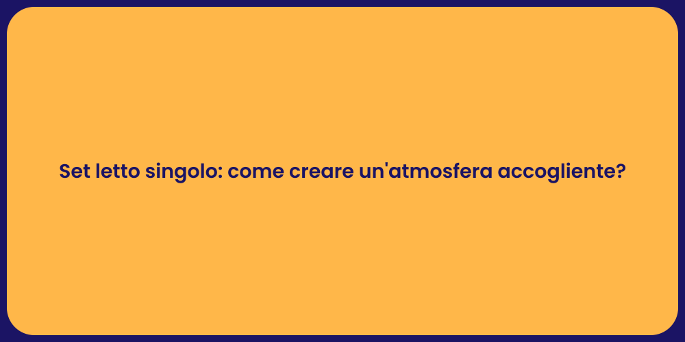 Set letto singolo: come creare un'atmosfera accogliente?