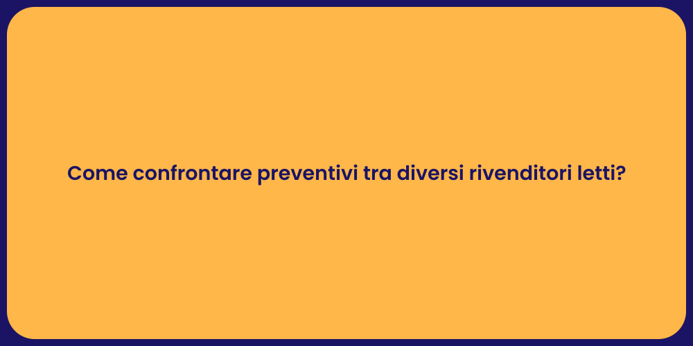 Come confrontare preventivi tra diversi rivenditori letti?