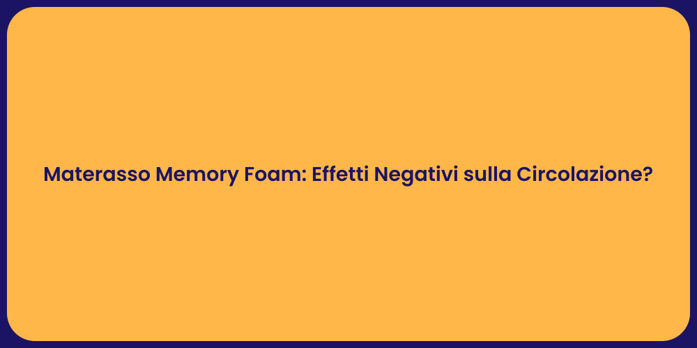 Materasso Memory Foam: Effetti Negativi sulla Circolazione?