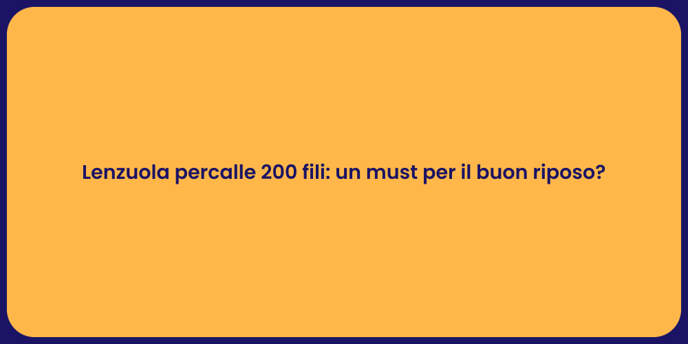 Lenzuola percalle 200 fili: un must per il buon riposo?