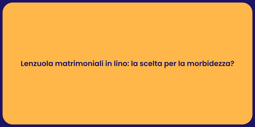 Lenzuola matrimoniali in lino: la scelta per la morbidezza?