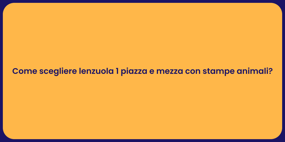 Come scegliere lenzuola 1 piazza e mezza con stampe animali?