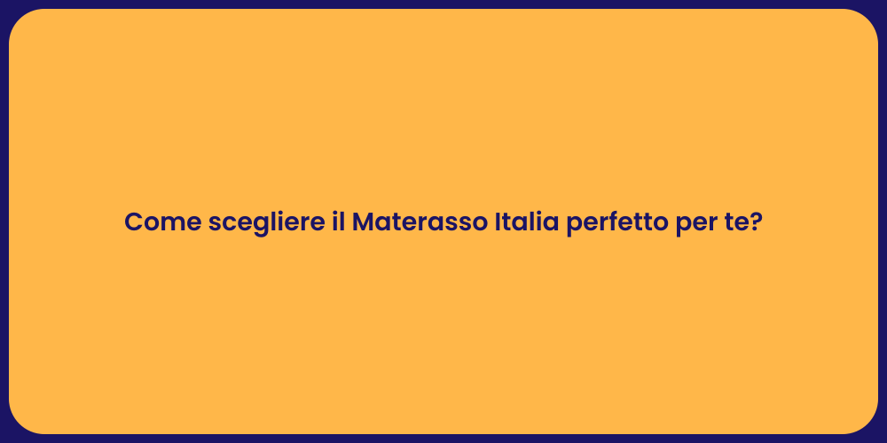 Come scegliere il Materasso Italia perfetto per te?