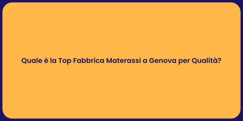 Quale è la Top Fabbrica Materassi a Genova per Qualità?