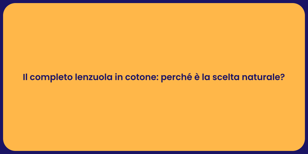 Il completo lenzuola in cotone: perché è la scelta naturale?