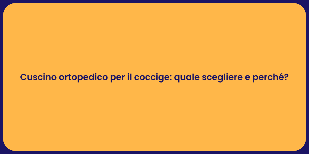 Cuscino ortopedico per il coccige: quale scegliere e perché?