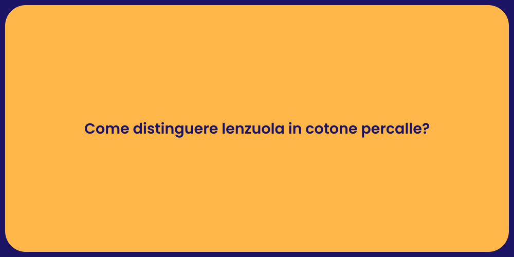 Come distinguere lenzuola in cotone percalle?