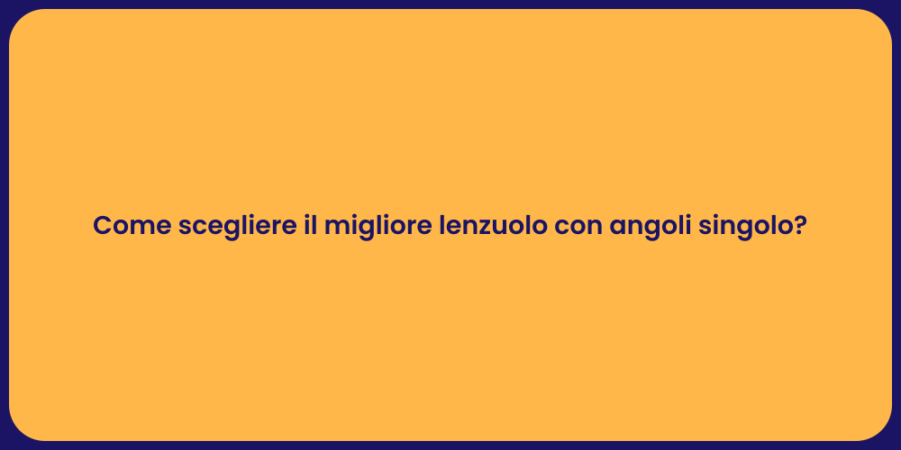 Come scegliere il migliore lenzuolo con angoli singolo?