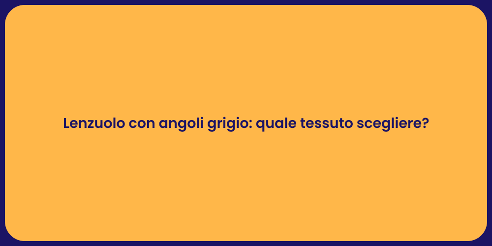 Lenzuolo con angoli grigio: quale tessuto scegliere?