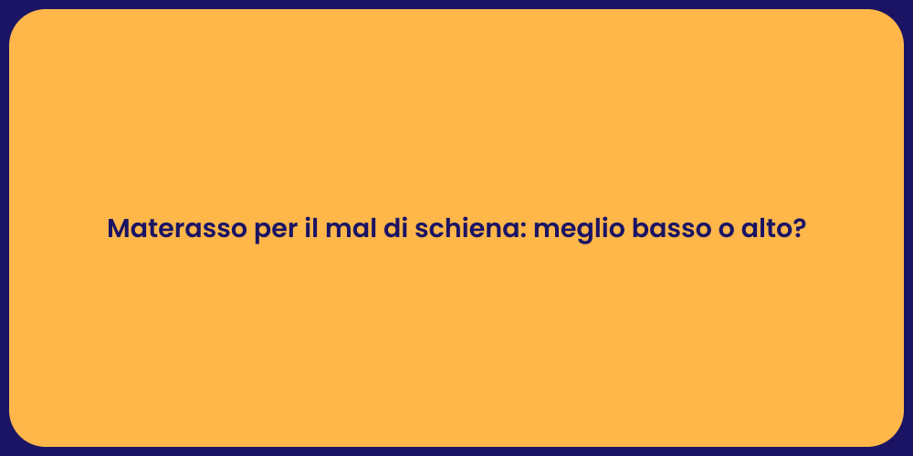 Materasso per il mal di schiena: meglio basso o alto?
