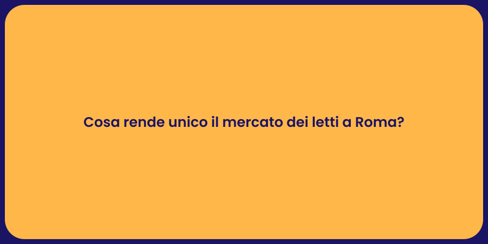 Cosa rende unico il mercato dei letti a Roma?