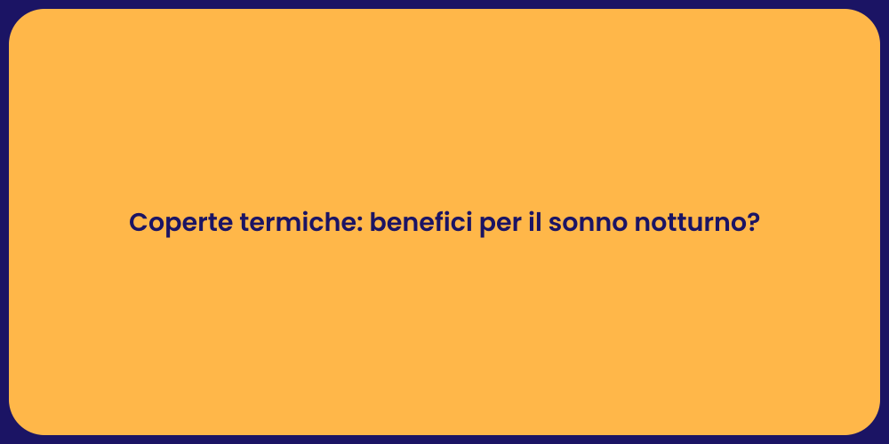 Coperte termiche: benefici per il sonno notturno?