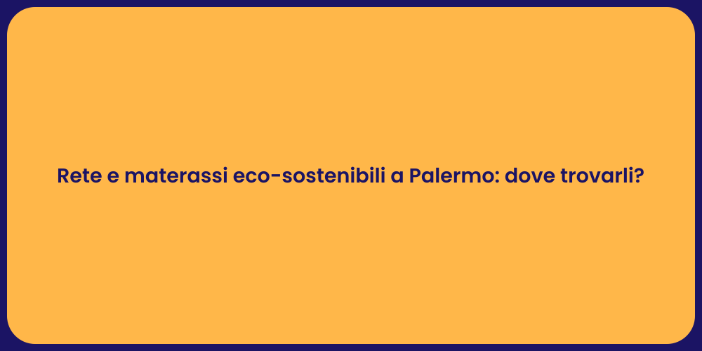 Rete e materassi eco-sostenibili a Palermo: dove trovarli?