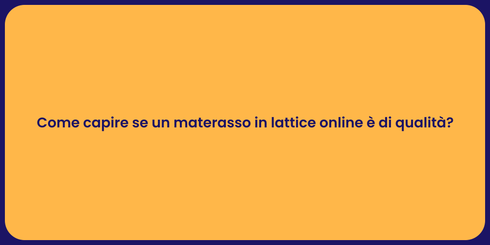 Come capire se un materasso in lattice online è di qualità?