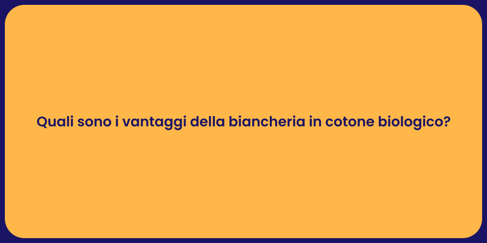 Quali sono i vantaggi della biancheria in cotone biologico?