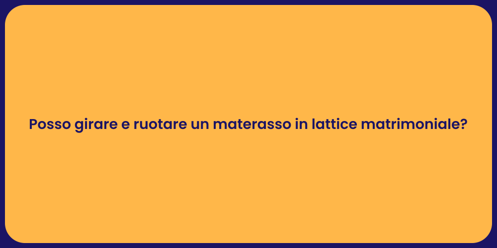 Posso girare e ruotare un materasso in lattice matrimoniale?