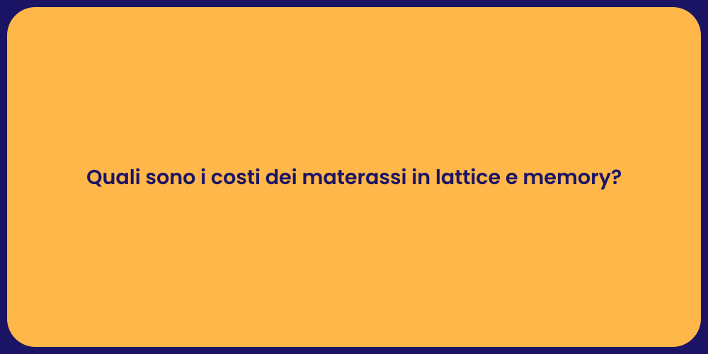 Quali sono i costi dei materassi in lattice e memory?