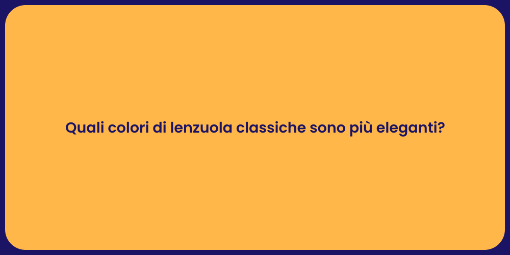 Quali colori di lenzuola classiche sono più eleganti?