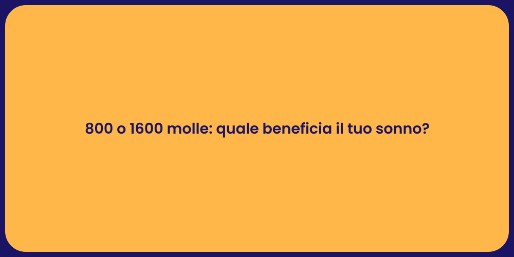 800 o 1600 molle: quale beneficia il tuo sonno?