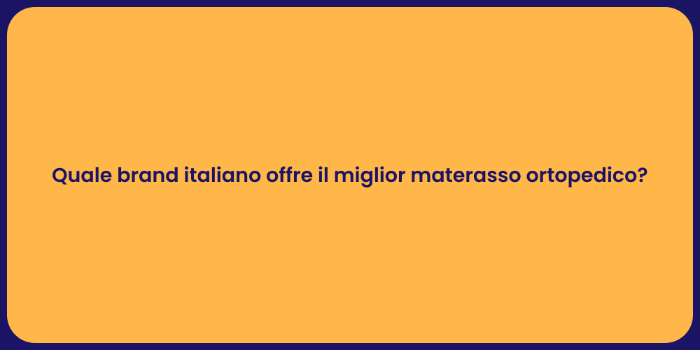 Quale brand italiano offre il miglior materasso ortopedico?