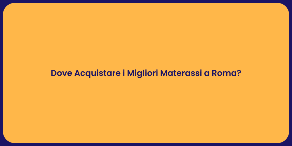 Dove Acquistare i Migliori Materassi a Roma?