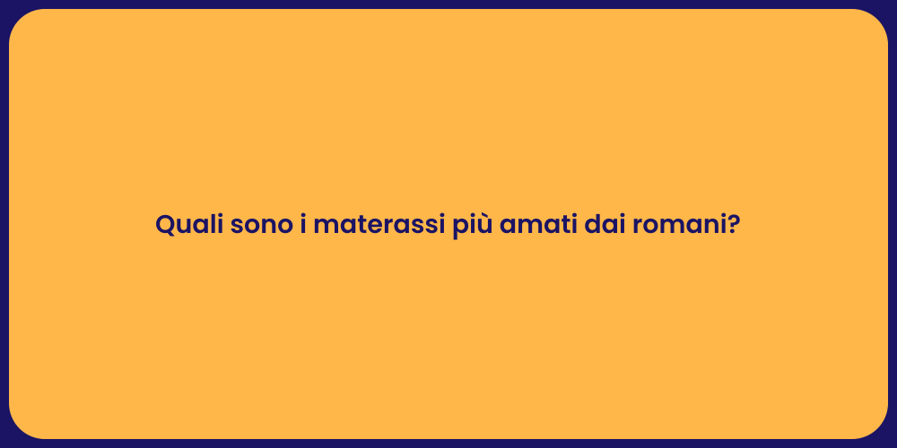 I Materassi Preferiti dai Romani