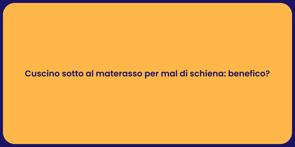 Cuscino sotto al materasso per mal di schiena: benefico?