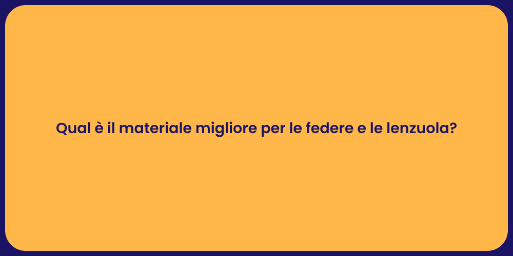 Qual è il materiale migliore per le federe e le lenzuola?