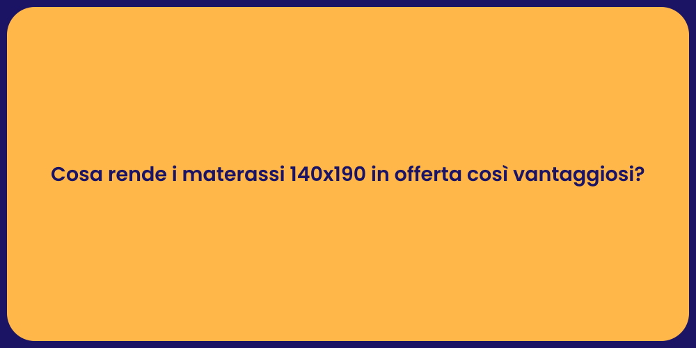 Cosa rende i materassi 140x190 in offerta così vantaggiosi?