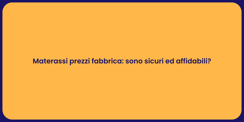 Materassi prezzi fabbrica: sono sicuri ed affidabili?